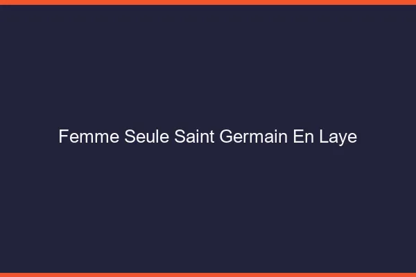 Femme seule Saint-Germain-en-Laye