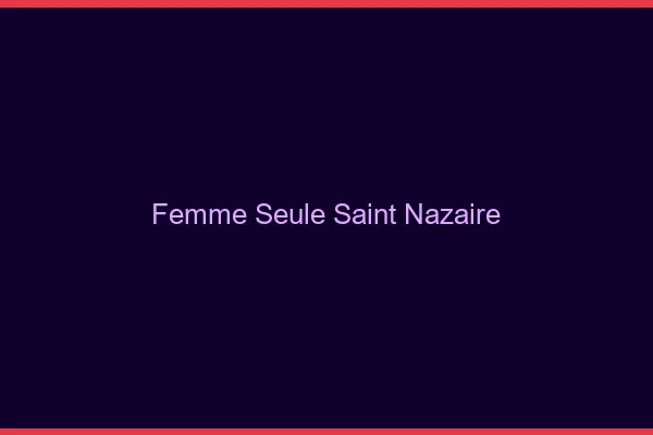 Femme seule Saint-Nazaire
