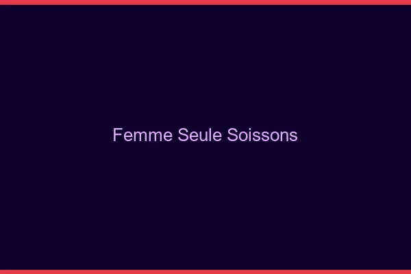 Femme seule Soissons