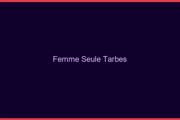 Femme seule Tarbes