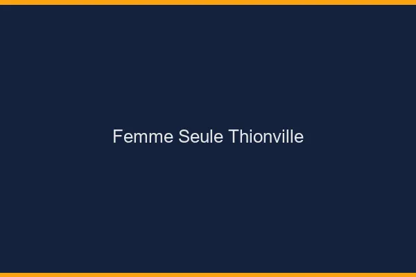 Femme seule Thionville