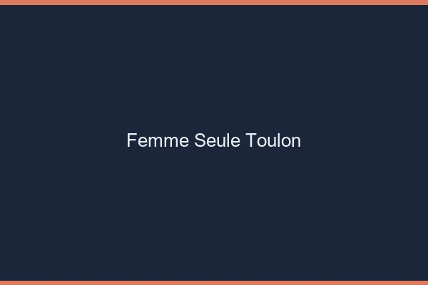 Femme seule Toulon