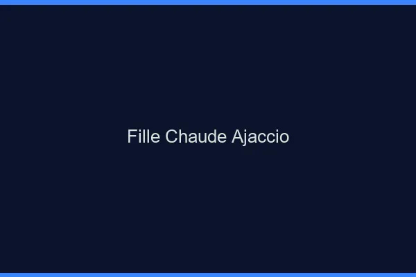 Fille chaude Ajaccio