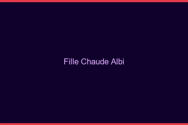 Fille chaude Albi