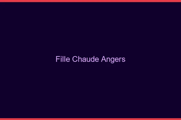Fille chaude Angers
