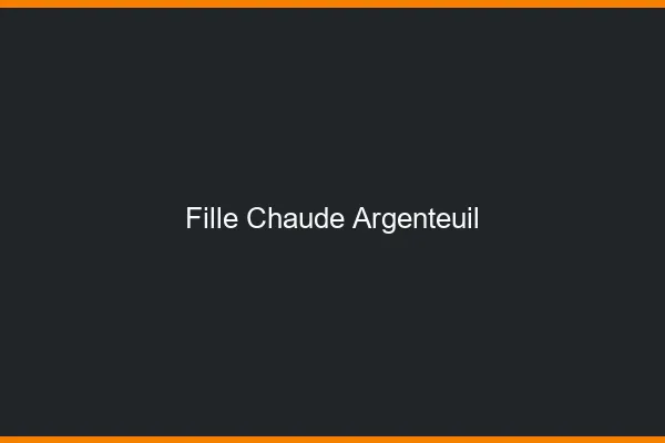 Fille chaude Argenteuil