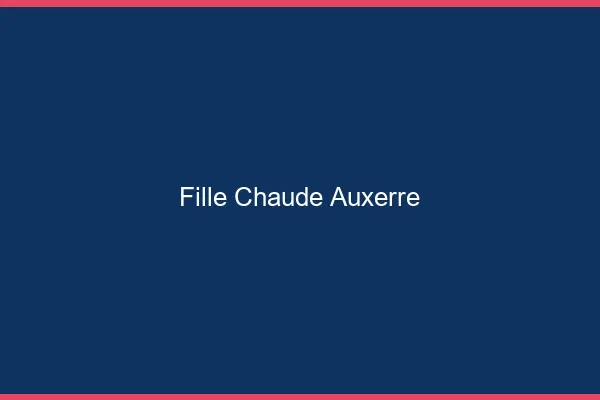 Fille chaude Auxerre