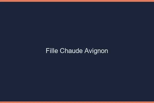 Fille chaude Avignon