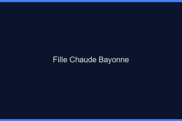 Fille chaude Bayonne