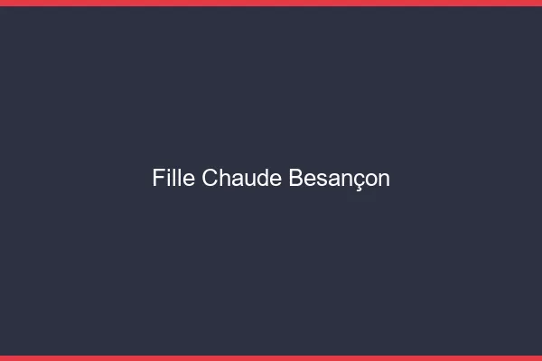 Fille chaude Besançon