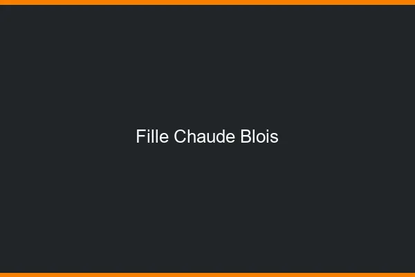 Fille chaude Blois