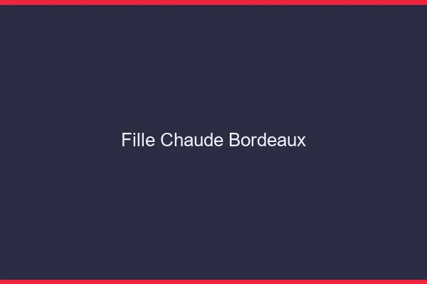 Fille chaude Bordeaux
