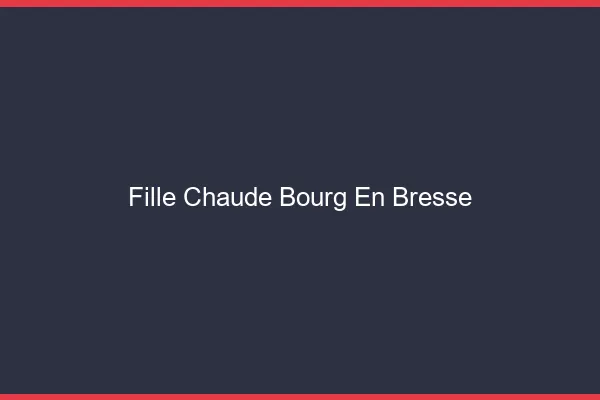 Fille chaude Bourg-en-Bresse