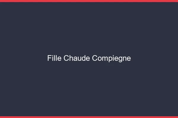 Fille chaude Compiègne