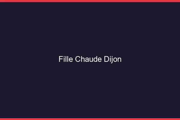 Fille chaude Dijon