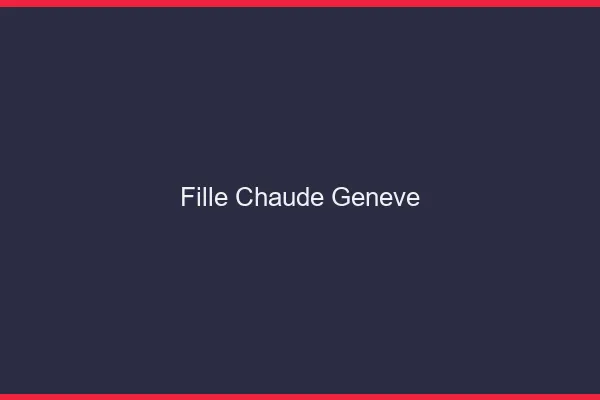 Fille chaude Genève