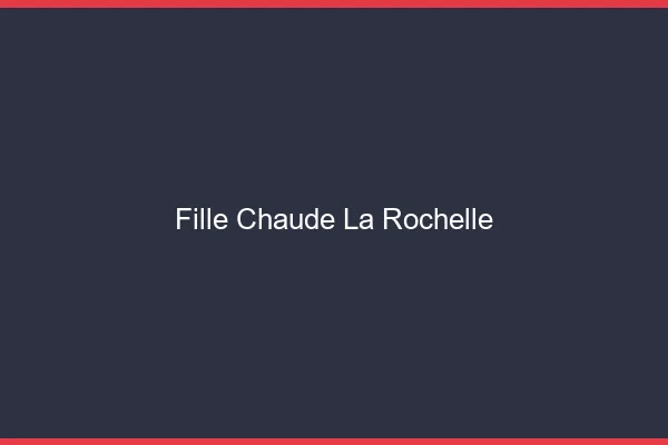 Fille chaude la rochelle