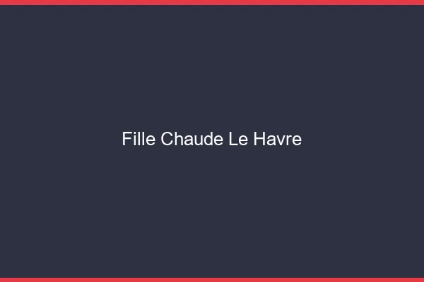 Fille chaude le havre