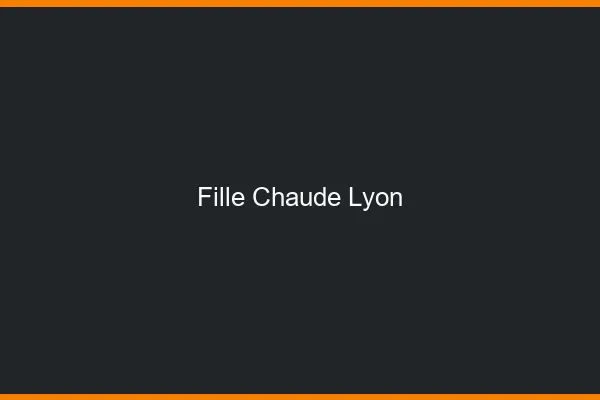 Fille chaude Lyon