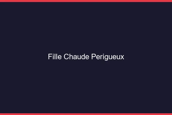 Fille chaude Périgueux