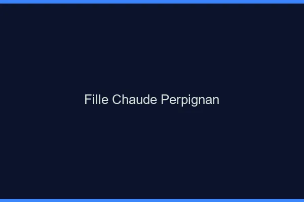 Fille chaude Perpignan
