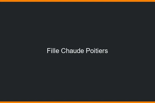 Fille chaude Poitiers