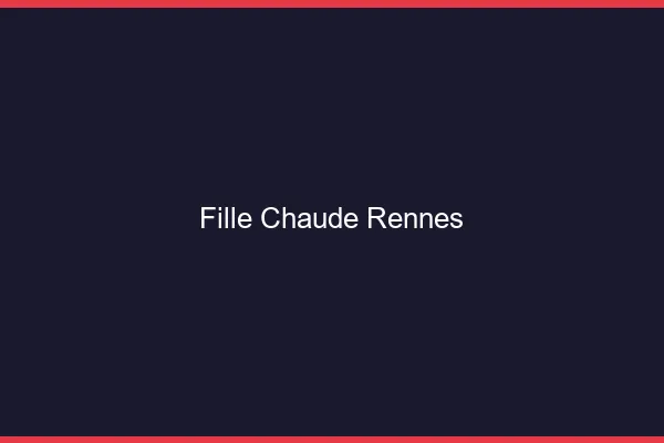 Fille chaude Rennes