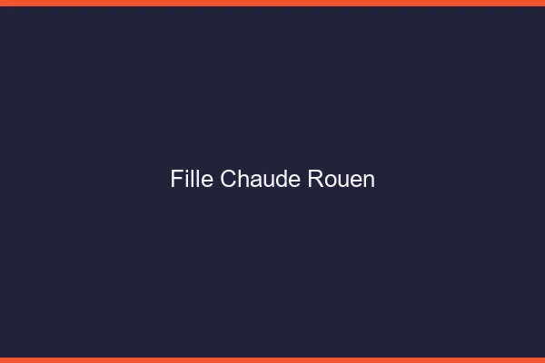 Fille chaude Rouen