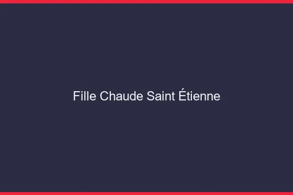 Fille chaude Saint-Étienne