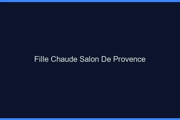 Fille chaude Salon-de-Provence