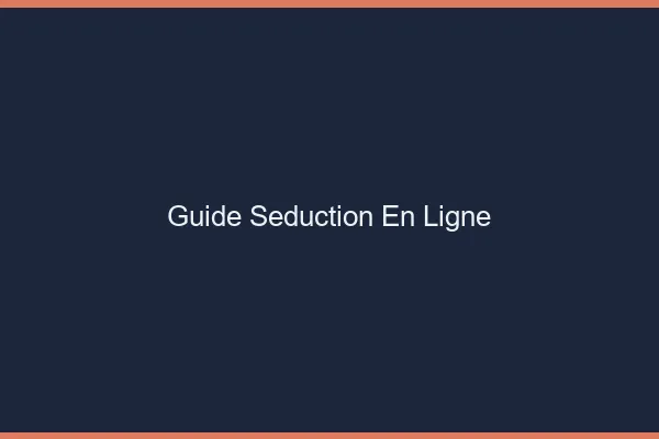 Guide séduction en ligne