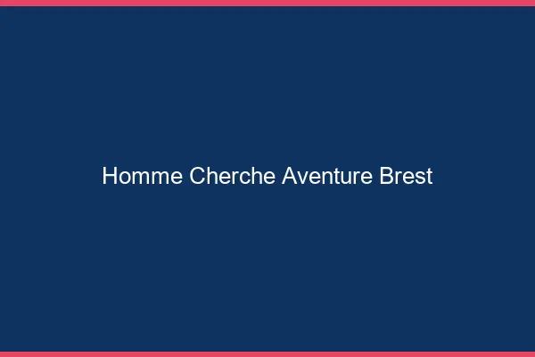 Homme cherche aventure Brest
