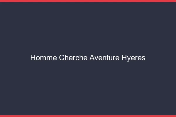Homme cherche aventure Hyères