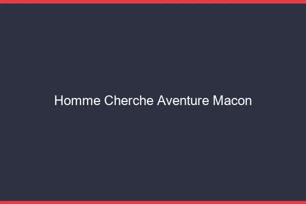 Homme cherche aventure Mâcon