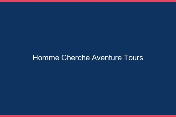 Homme cherche aventure Tours