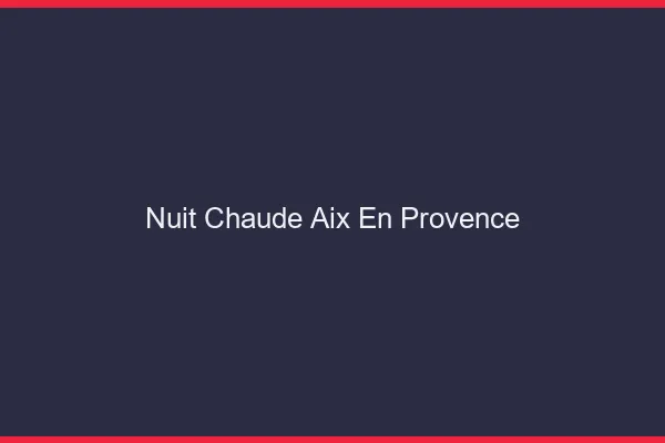 Nuit chaude Aix-en-Provence