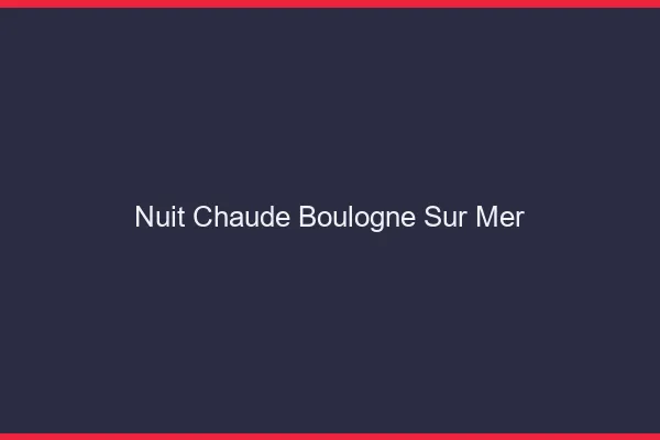 Nuit chaude Boulogne-sur-Mer
