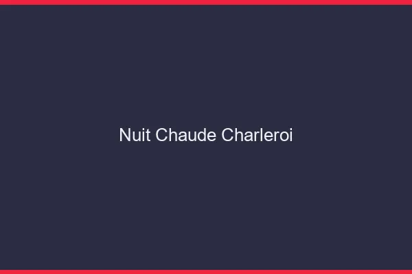 Nuit chaude Charleroi