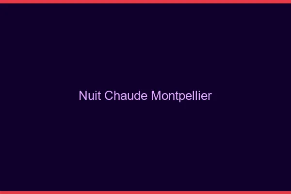 Nuit chaude Montpellier