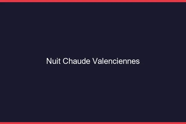 Nuit chaude Valenciennes
