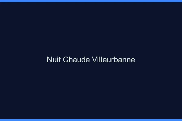 Nuit chaude Villeurbanne