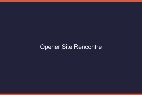 Opener site de rencontre