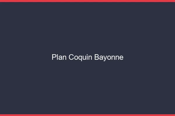 Plan coquin Bayonne