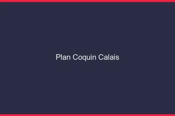 Plan coquin Calais