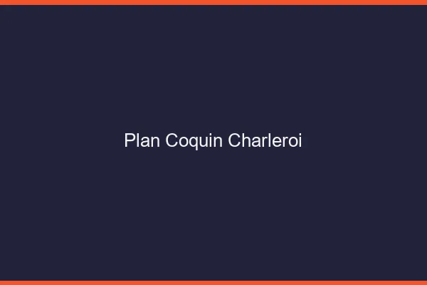 Plan coquin Charleroi
