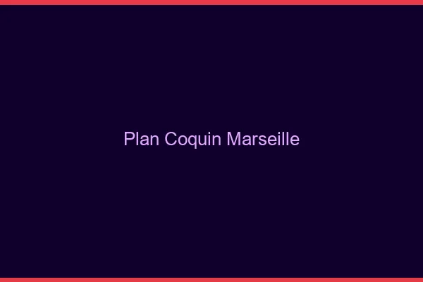 Plan coquin Marseille