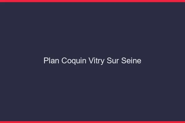 Plan coquin Vitry-sur-Seine