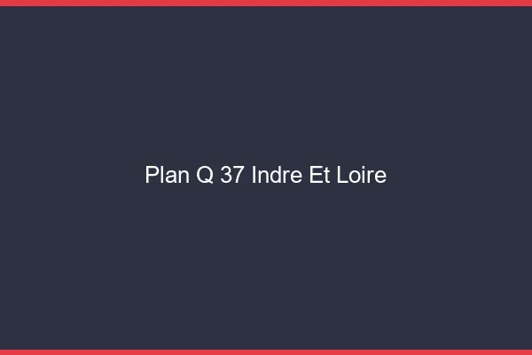 Plan q 37 indre-et-loire