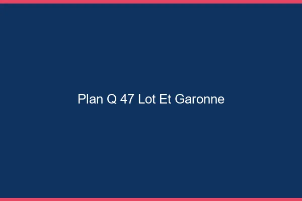 Plan q 47 lot-et-garonne