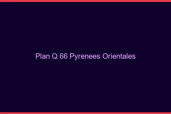 Plan q 66 pyrénées-orientales
